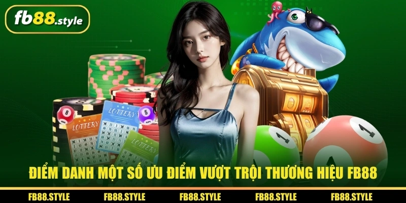 Thương Hiệu FB88 - Nhà Cái Hợp Pháp Uy Tín Hiện Đại 2026 5 Điểm danh một số ưu điểm vượt trội thương hiệu FB88