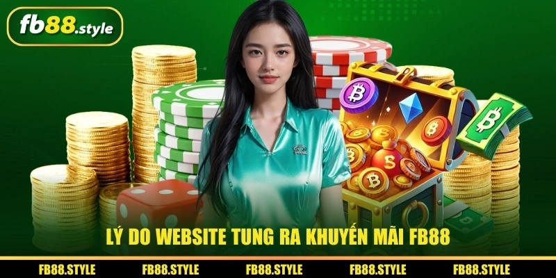 Cẩm Nang Khuyến Mãi Fb88 Mới Nhất 2026 Cực Kỳ Hấp Dẫn 1 Lý do website tung ra khuyến mãi FB88