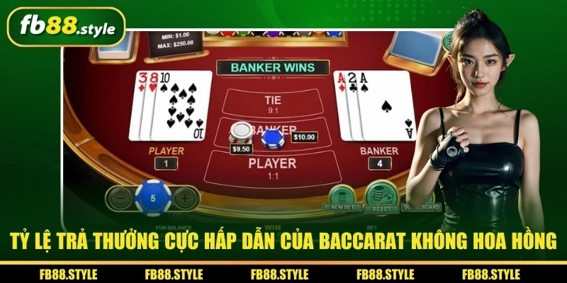 Tỷ lệ trả thưởng cực hấp dẫn của baccarat không hoa hồng
